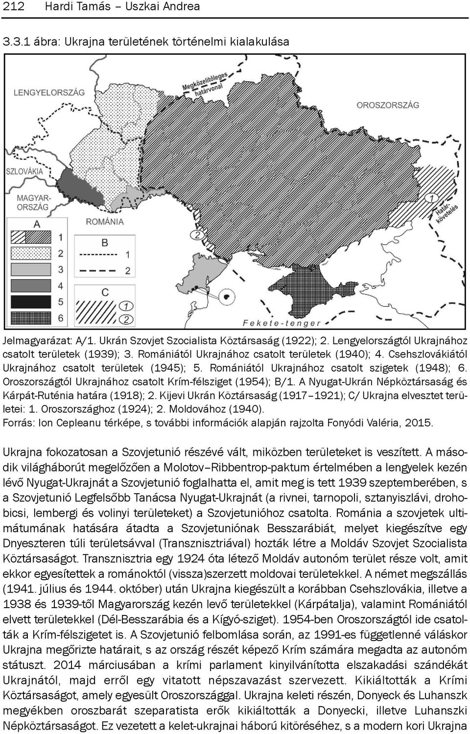 romániától Ukrajnához csatolt szigetek (1948); 6. oroszországtól Ukrajnához csatolt krím-félsziget (1954); B/1. A nyugat-ukrán népköztársaság és kárpát-ruténia határa (1918); 2.