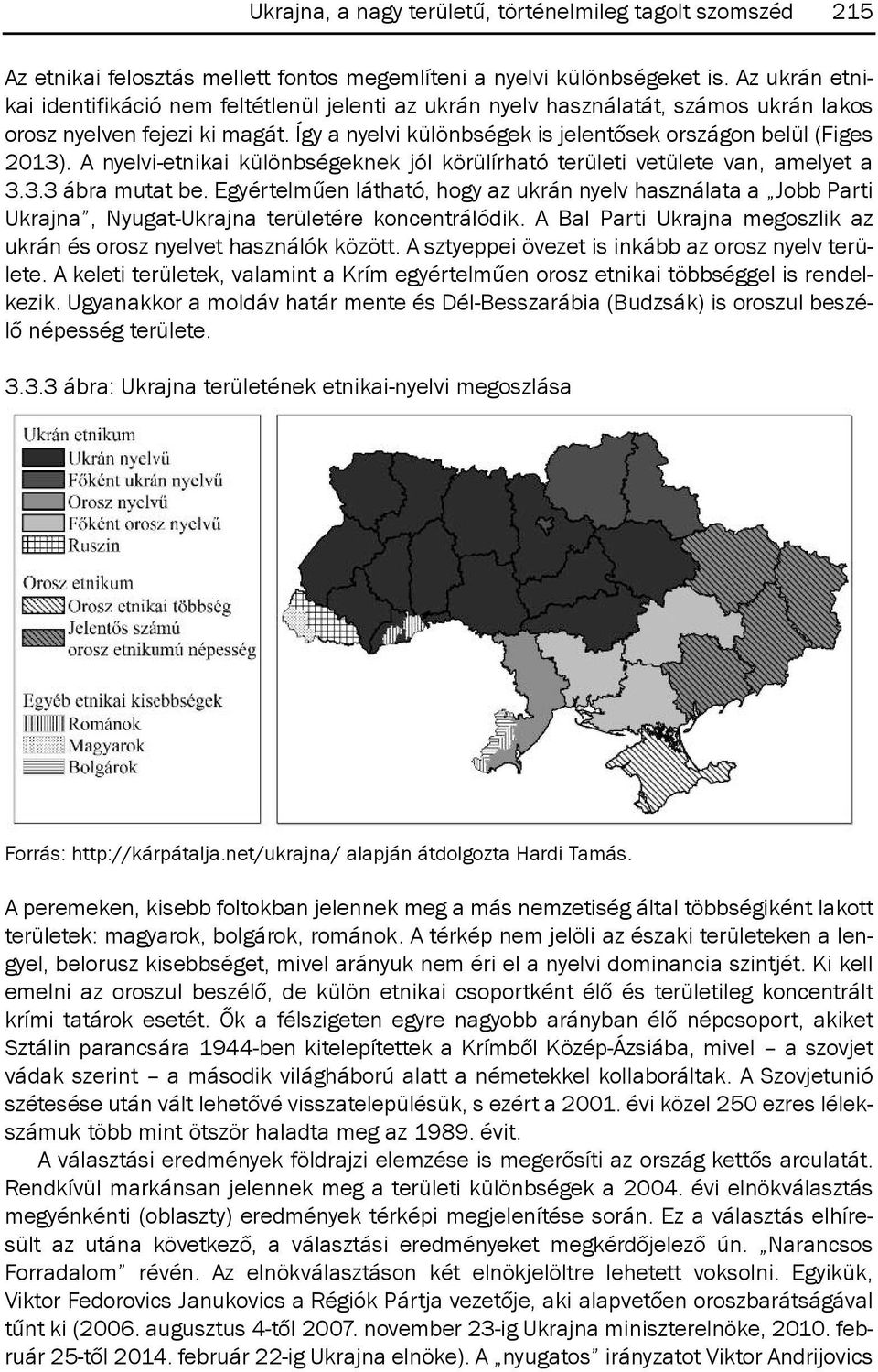 A nyelvi-etnikai különbségeknek jól körülírható területi vetülete van, amelyet a 3.3.3 ábra mutat be.