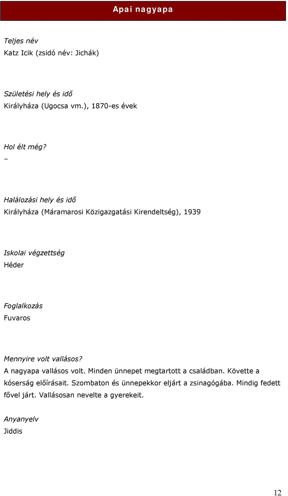 Halálozási hely és idő Királyháza (Máramarosi Közigazgatási Kirendeltség), 1939 Iskolai végzettség Héder Foglalkozás