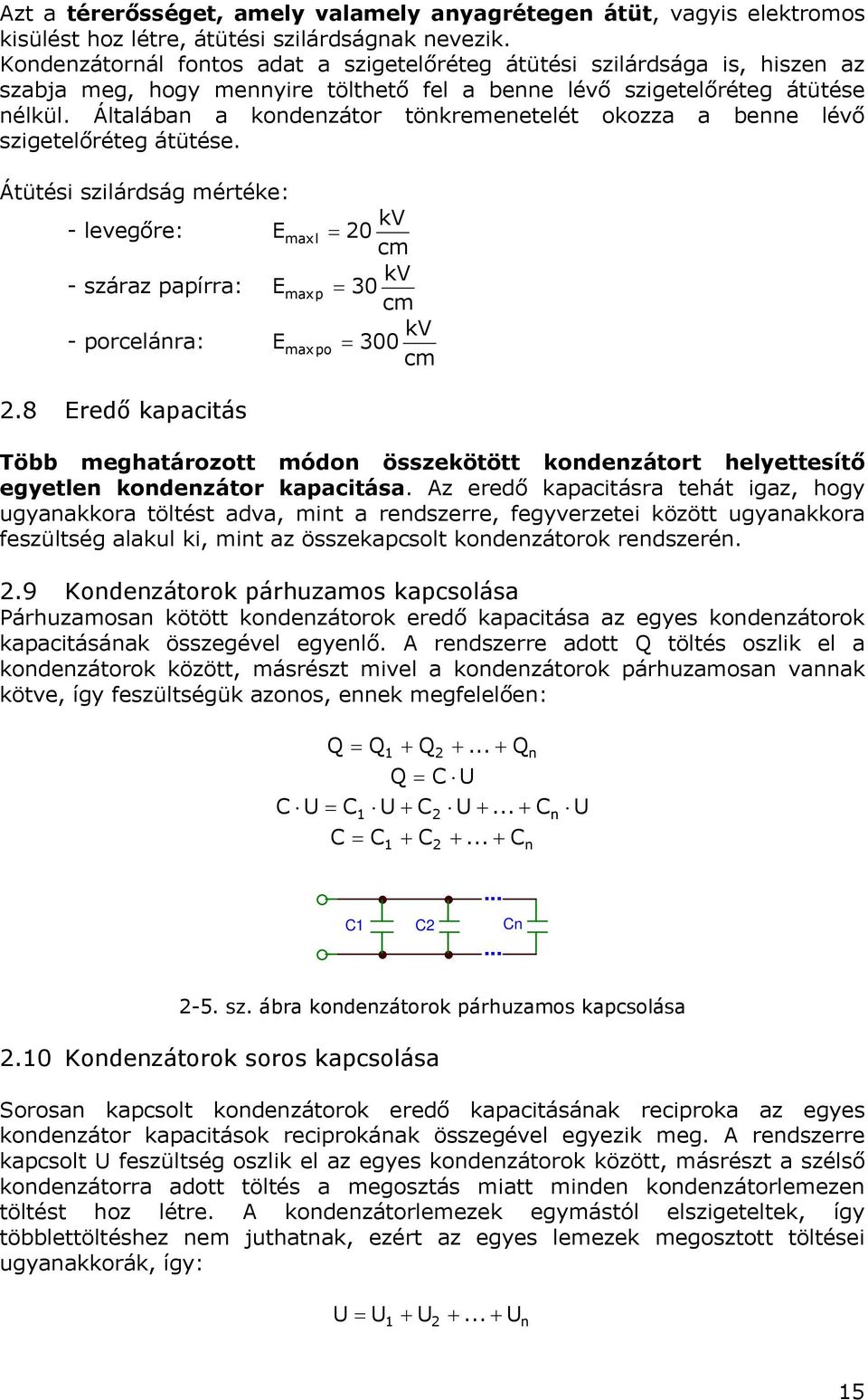 Áüési szilárdság mérék: - lvgőr: - száraz papírra: - porclánra:.8 Erdő kapaciás E E E max l max p max po kv cm kv 3 cm kv 3 cm öbb mghaározo módon összköö kondnzáor hlysíő gyln kondnzáor kapaciása.