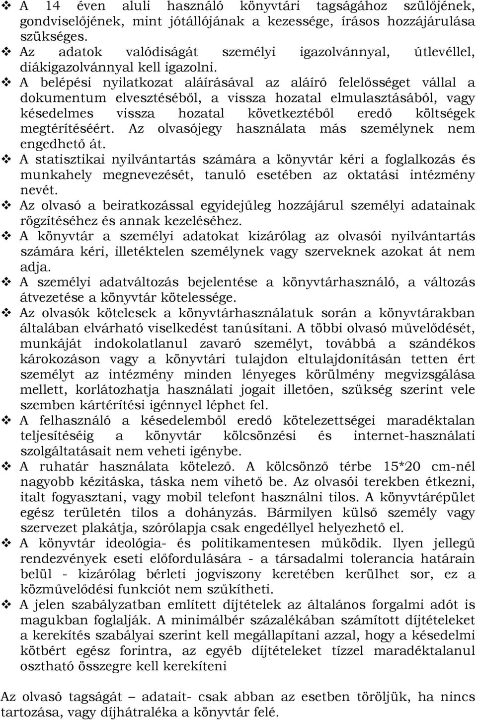 A belépési nyilatkozat aláírásával az aláíró felelısséget vállal a dokumentum elvesztésébıl, a vissza hozatal elmulasztásából, vagy késedelmes vissza hozatal következtébıl eredı költségek