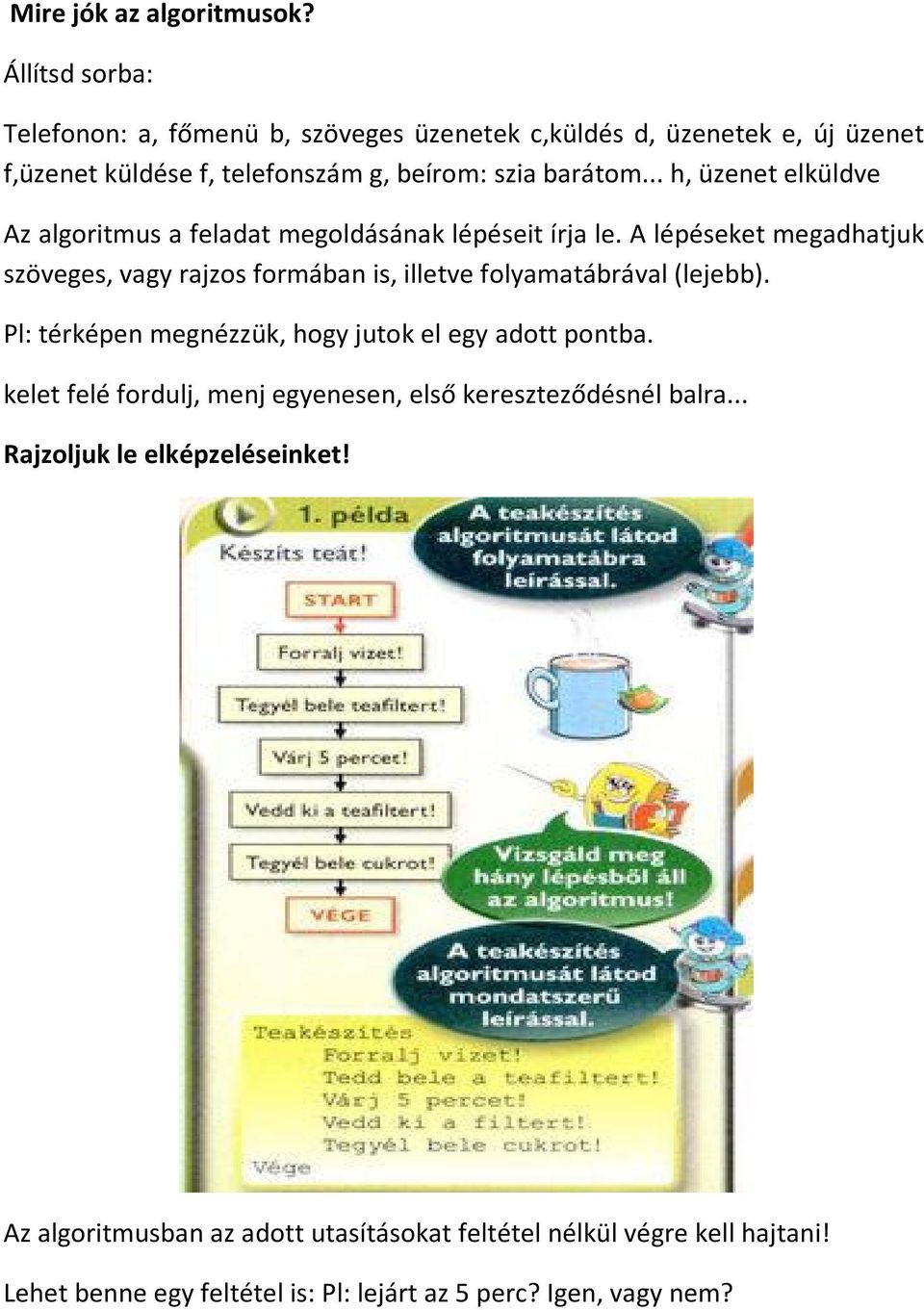 .. h, üzenet elküldve Az algoritmus a feladat megoldásának lépéseit írja le.