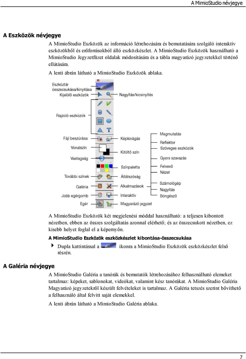 A Galéria névjegye A MimioStudio Eszközök két megjelenési móddal használható: a teljesen kibontott nézetben, ebben az összes szolgáltatás azonnal elérhető; és az összecsukott nézetben, ez kisebb