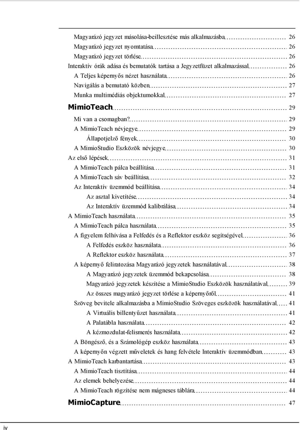 29 A MimioTeach névjegye 29 Állapotjelző fények 30 A MimioStudio Eszközök névjegye 30 Az első lépések 31 A MimioTeach pálca beállítása 31 A MimioTeach sáv beállítása 32 Az Interaktív üzemmód