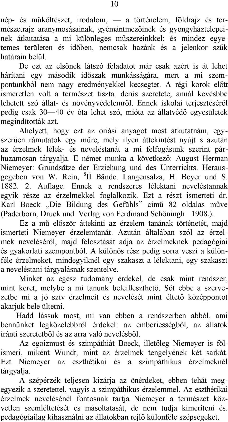 De ezt az elsőnek látszó feladatot már csak azért is át lehet hárítani egy második időszak munkásságára, mert a mi szempontunkból nem nagy eredményekkel kecsegtet.