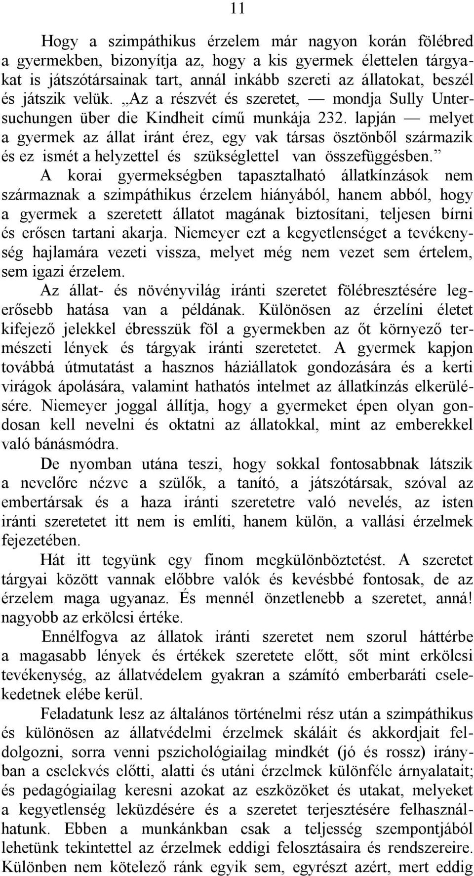 lapján melyet a gyermek az állat iránt érez, egy vak társas ösztönből származik és ez ismét a helyzettel és szükséglettel van összefüggésben.