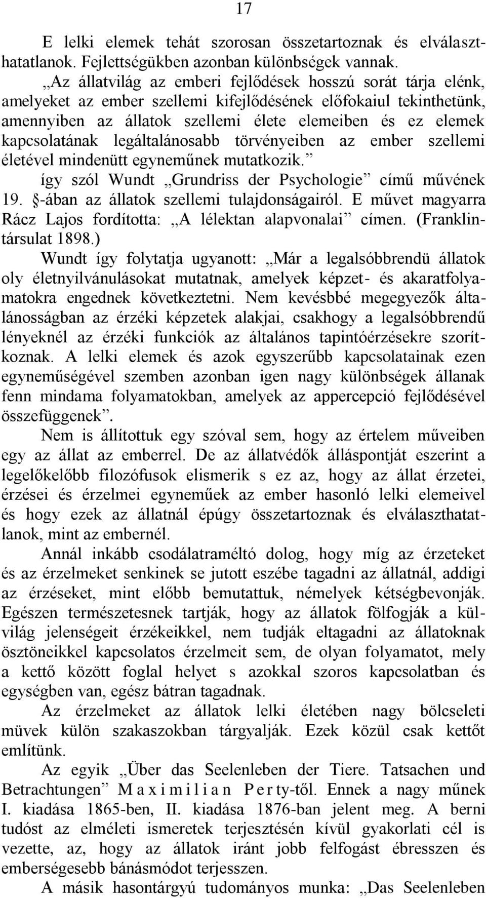 kapcsolatának legáltalánosabb törvényeiben az ember szellemi életével mindenütt egyneműnek mutatkozik. így szól Wundt Grundriss der Psychologie című művének 19.