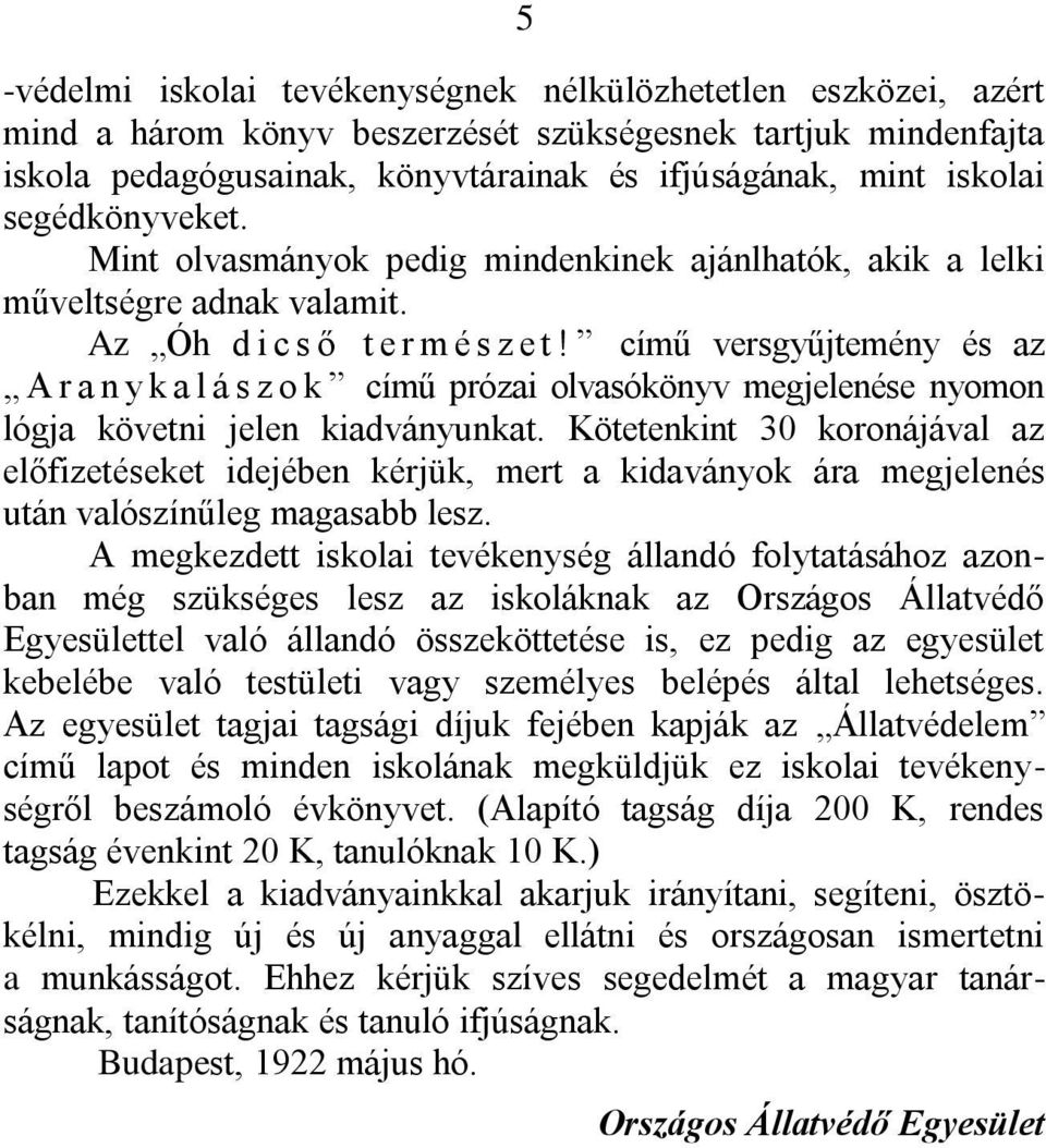 című versgyűjtemény és az A r a n y k a l á s z o k című prózai olvasókönyv megjelenése nyomon lógja követni jelen kiadványunkat.