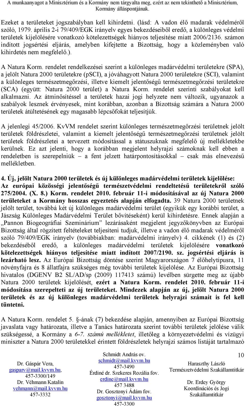 számon indított jogsértési eljárás, amelyben kifejtette a Bizottság, hogy a közleményben való kihirdetés nem megfelelő.). A Natura Korm.