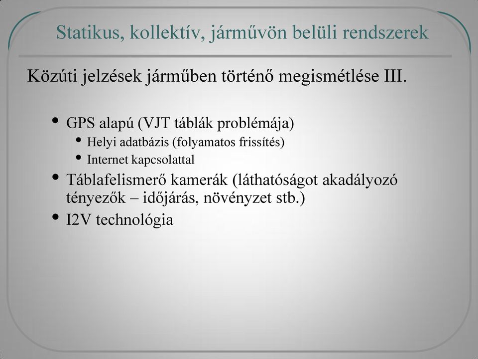 GPS alapú (VJT táblák problémája) Helyi adatbázis (folyamatos frissítés)
