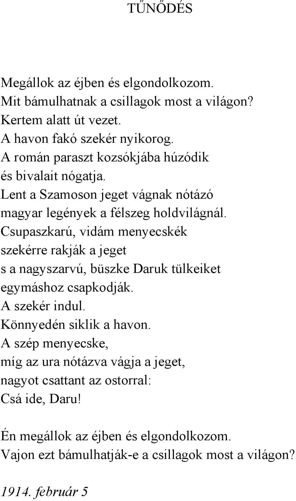 Csupaszkarú, vidám menyecskék szekérre rakják a jeget s a nagyszarvú, büszke Daruk tülkeiket egymáshoz csapkodják. A szekér indul. Könnyedén siklik a havon.