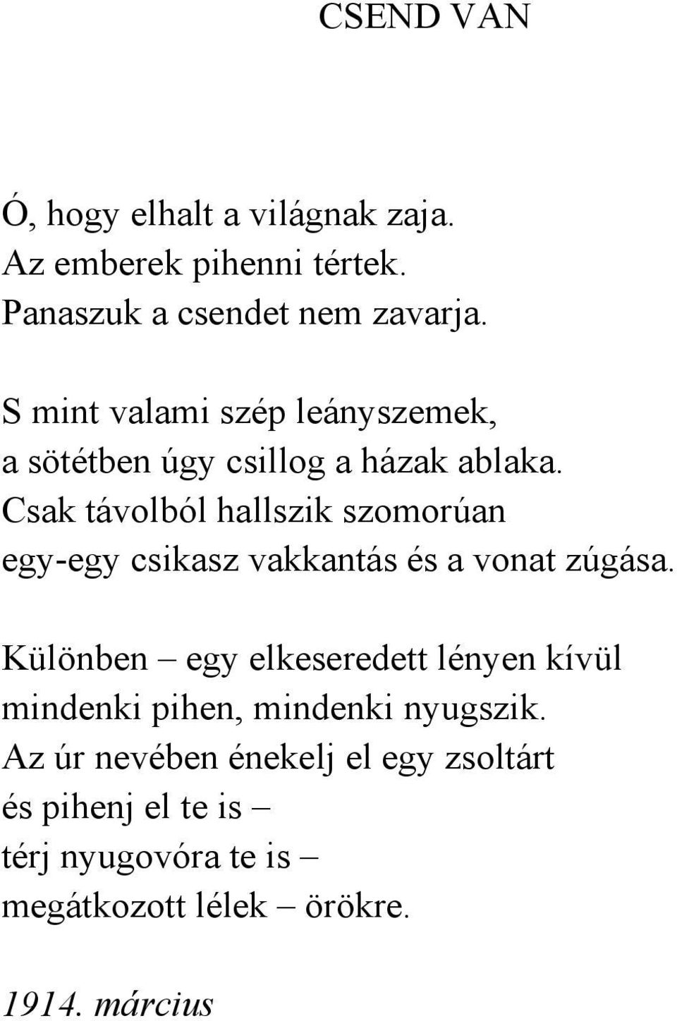 Csak távolból hallszik szomorúan egy-egy csikasz vakkantás és a vonat zúgása.