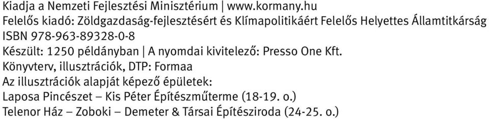 978-963-89328-0-8 Készült: 1250 példányban A nyomdai kivitelező: Presso One Kft.