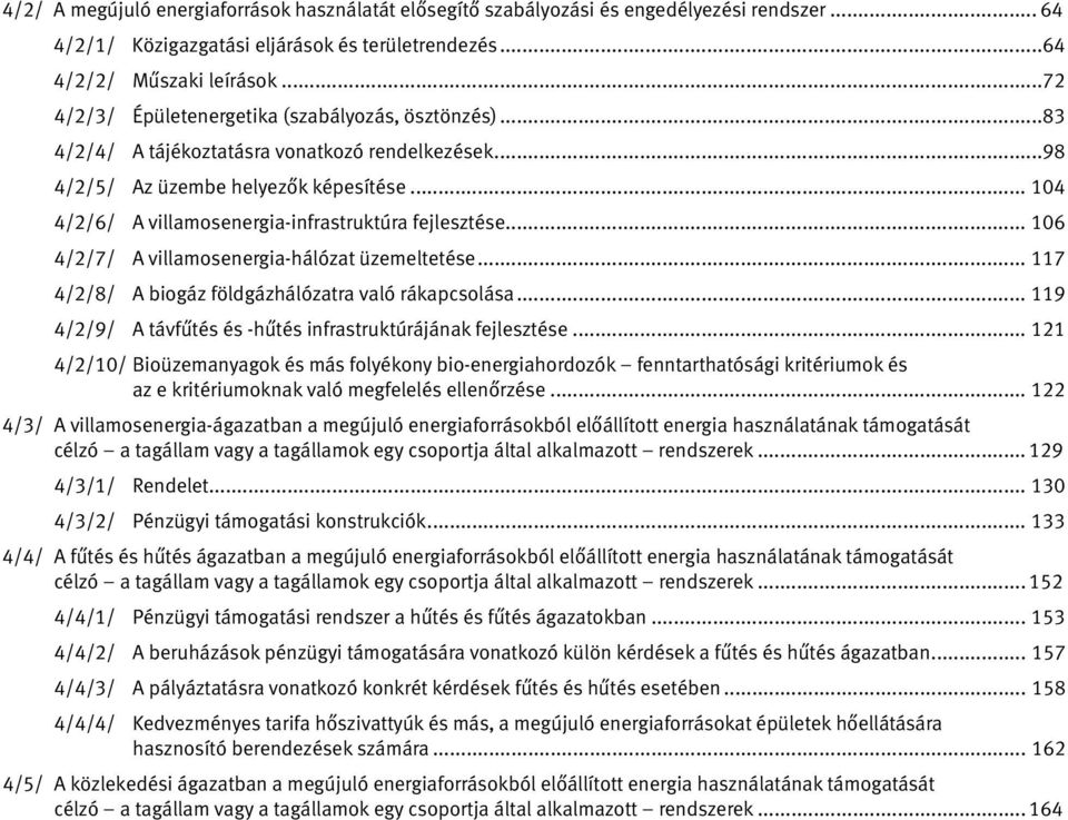 .. 104 4/2/6/ A villamosenergia-infrastruktúra fejlesztése... 106 4/2/7/ A villamosenergia-hálózat üzemeltetése... 117 4/2/8/ A biogáz földgázhálózatra való rákapcsolása.