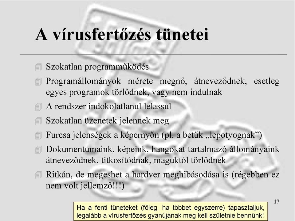 a betűk lepotyognak ) Dokumentumaink, képeink, hangokat tartalmazó állományaink átneveződnek, titkosítódnak, maguktól törlődnek Ritkán, de megeshet