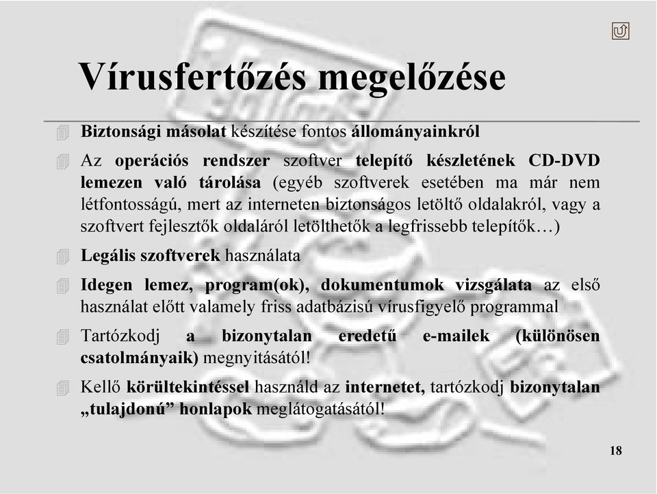 ) Legális szoftverek használata Idegen lemez, program(ok), dokumentumok vizsgálata az első használat előtt valamely friss adatbázisú vírusfigyelő programmal Tartózkodj a