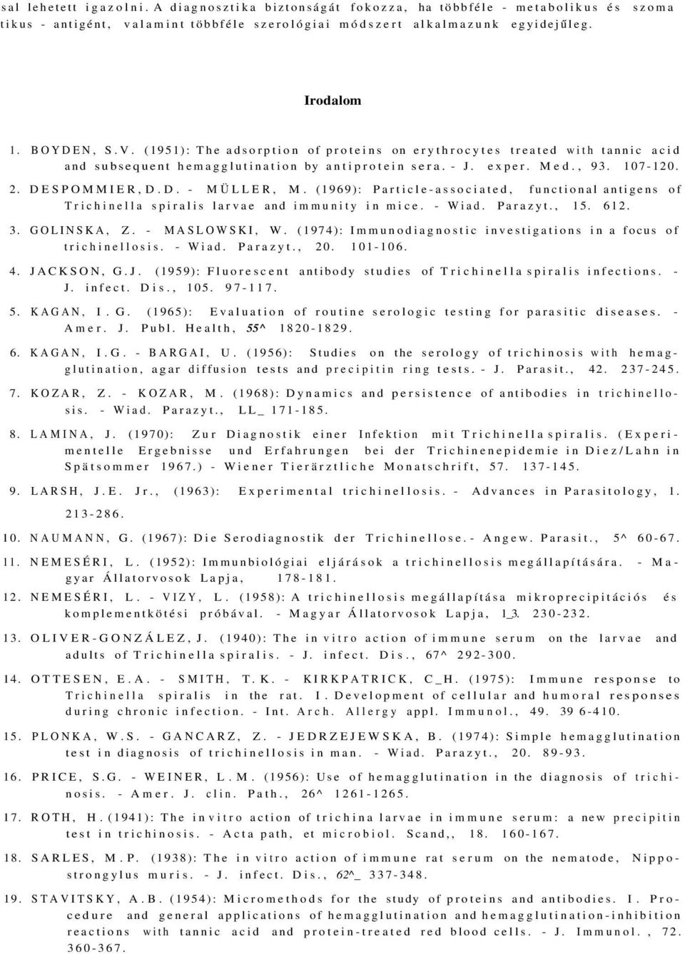 (1969): Particle-associated, functional antigens of Trichinella spiralis larvae and immunity in mice. - Wiad. Parazyt., 15. 612. 3. GOLINSKA, Z. - MASLOWSKI, W.