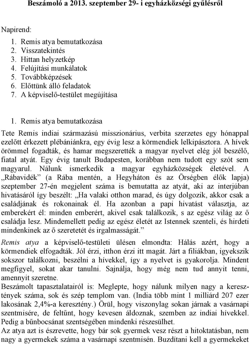 Remis atya bemutatkozása Tete Remis indiai származású misszionárius, verbita szerzetes egy hónappal ezelőtt érkezett plébániánkra, egy évig lesz a körmendiek lelkipásztora.