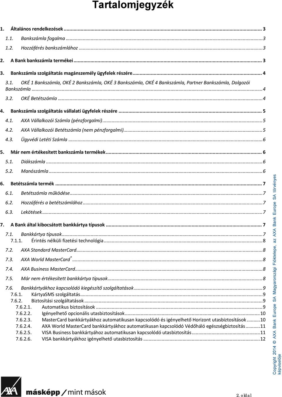 .. 4 4. Bankszámla szolgáltatás vállalati ügyfelek részére... 5 4.1. AXA Vállalkozói Számla (pénzforgalmi)... 5 4.2. AXA Vállalkozói Betétszámla (nem pénzforgalmi)... 5 4.3. Ügyvédi Letéti Számla.