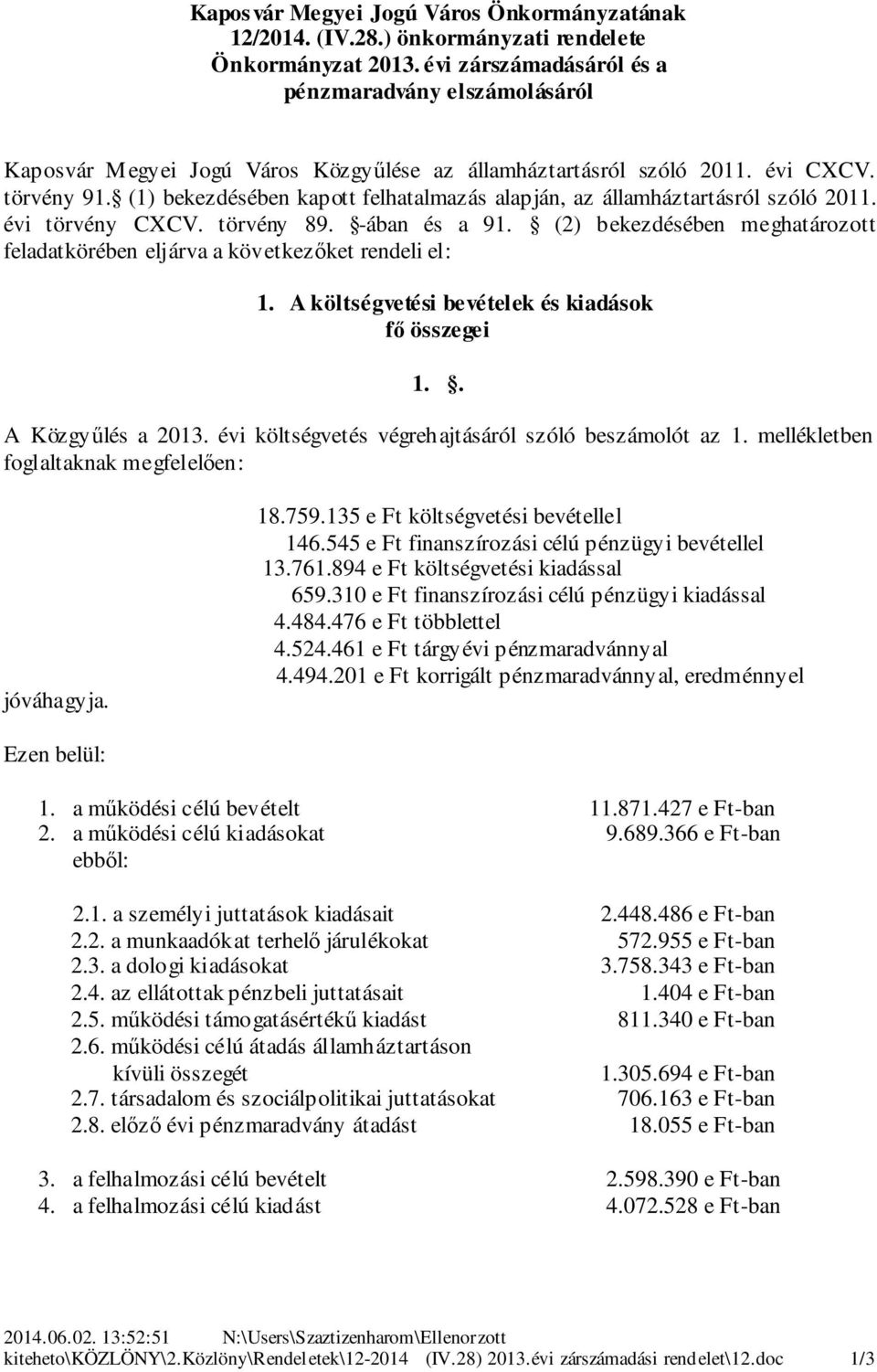 () bekezdésében kapott felhatalmazás alapján, az államháztartásról szóló. évi törvény CXCV. törvény. -ában és a. () bekezdésében meghatározott feladatkörében eljárva a következőket rendeli el:.