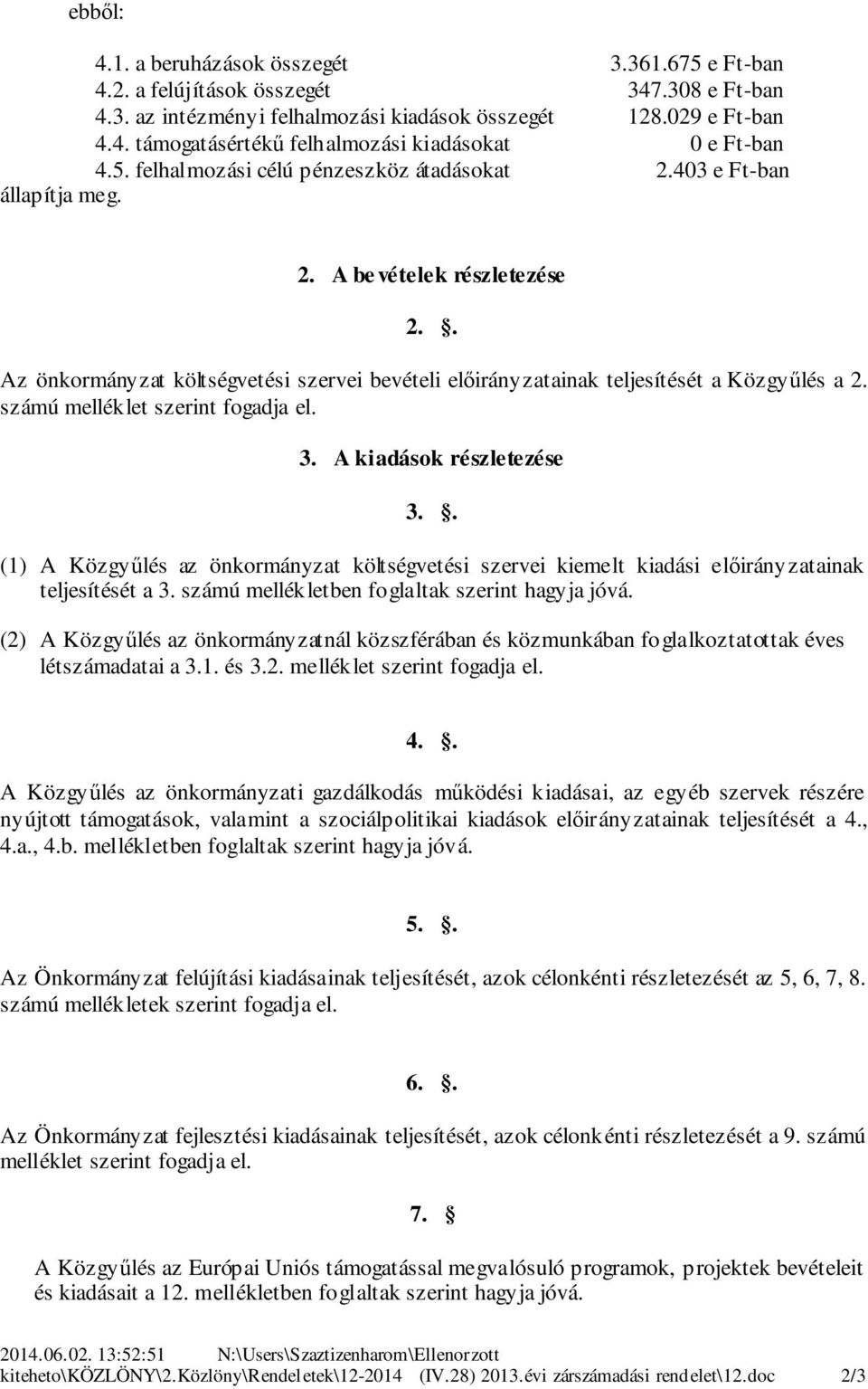 számú melléklet szerint fogadja el.. A kiadások részletezése.. () A Közgyűlés az önkormányzat költségvetési szervei kiemelt kiadási előirányzatainak teljesítését a.