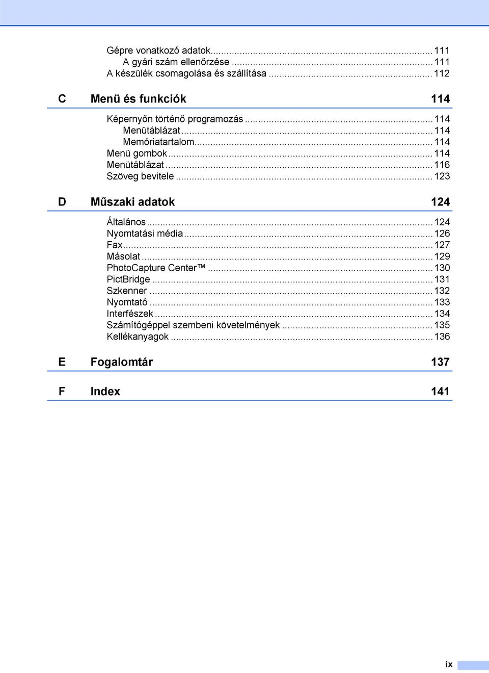 ..114 Menütáblázat...116 Szöveg bevitele...123 D Műszaki adatok 124 Általános...124 Nyomtatási média...126 Fax...127 Másolat.