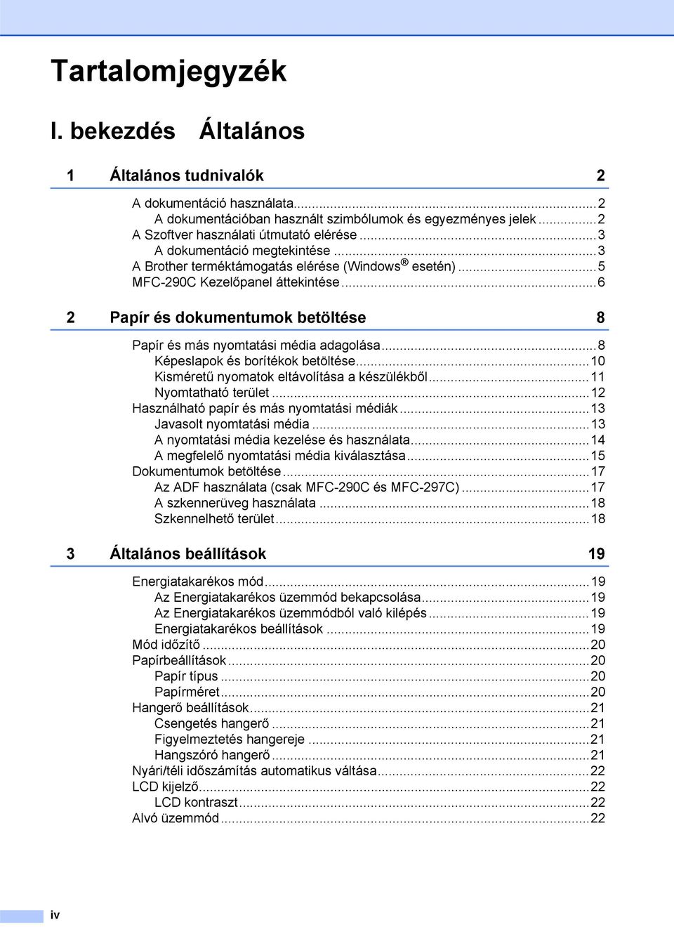 ..6 2 Papír és dokumentumok betöltése 8 Papír és más nyomtatási média adagolása...8 Képeslapok és borítékok betöltése...10 Kisméretű nyomatok eltávolítása a készülékből...11 Nyomtatható terület.