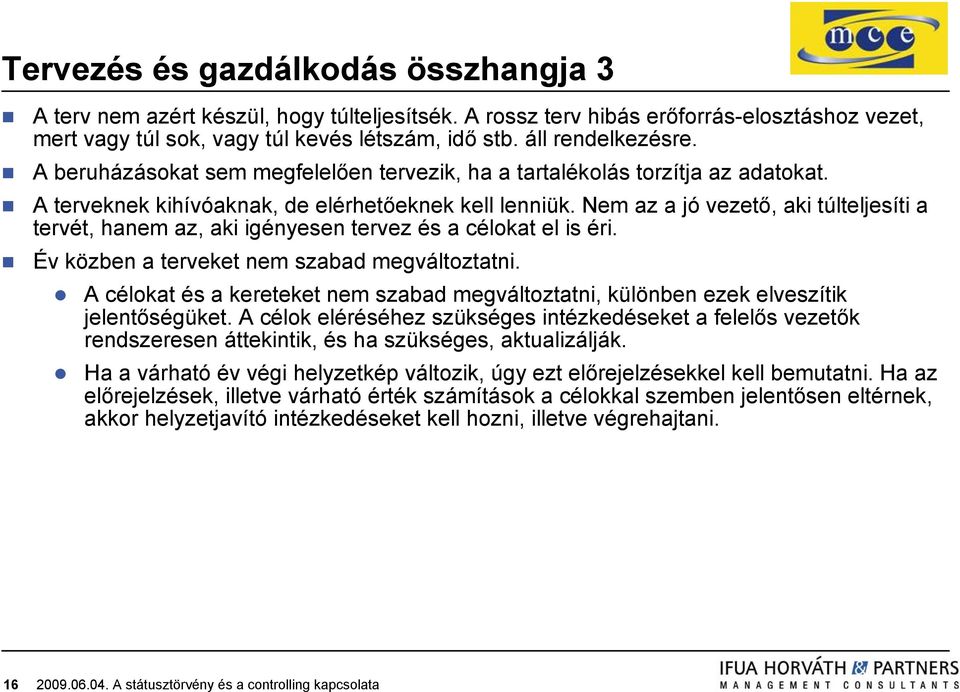 Nem az a jó vezető, aki túlteljesíti a tervét, hanem az, aki igényesen tervez és a célokat el is éri. Év közben a terveket nem szabad megváltoztatni.