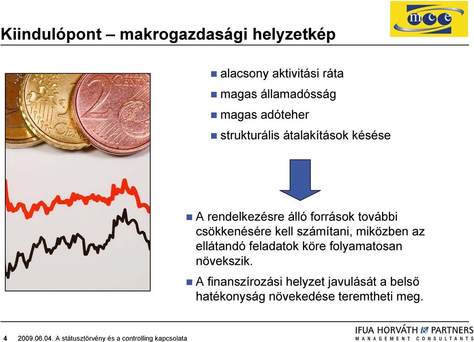 csökkenésére kell számítani, miközben az ellátandó feladatok köre folyamatosan