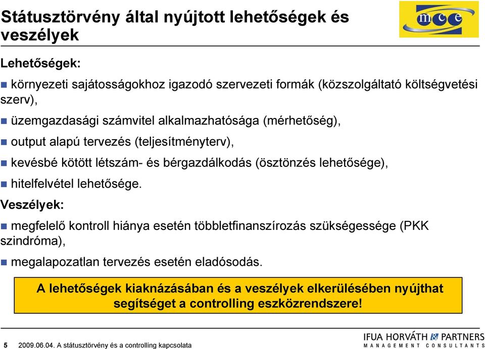 bérgazdálkodás (ösztönzés lehetősége), hitelfelvétel lehetősége.