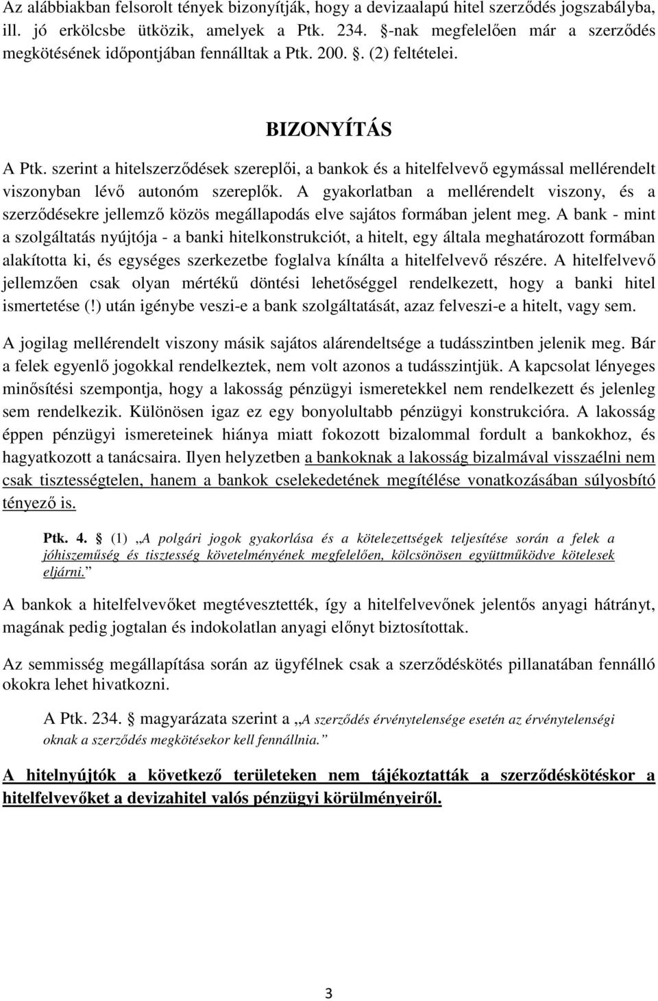 szerint a hitelszerződések szereplői, a bankok és a hitelfelvevő egymással mellérendelt viszonyban lévő autonóm szereplők.