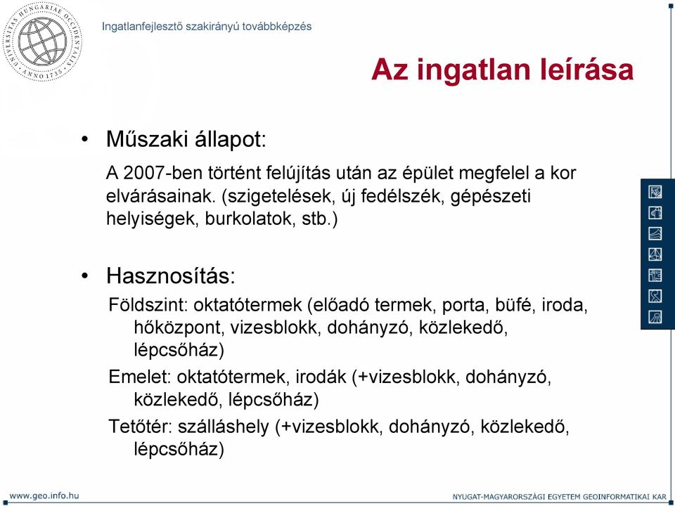 ) Hasznosítás: Földszint: oktatótermek (előadó termek, porta, büfé, iroda, hőközpont, vizesblokk, dohányzó,