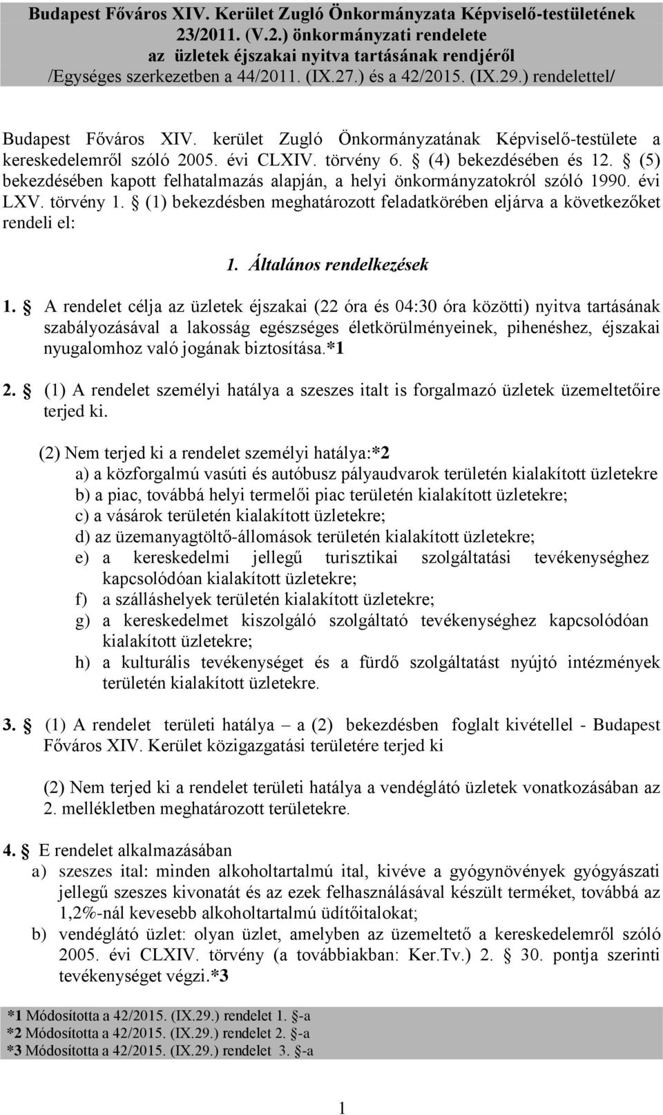 (5) bekezdésében kapott felhatalmazás alapján, a helyi önkormányzatokról szóló 1990. évi LXV. törvény 1. (1) bekezdésben meghatározott feladatkörében eljárva a következőket rendeli el: 1.