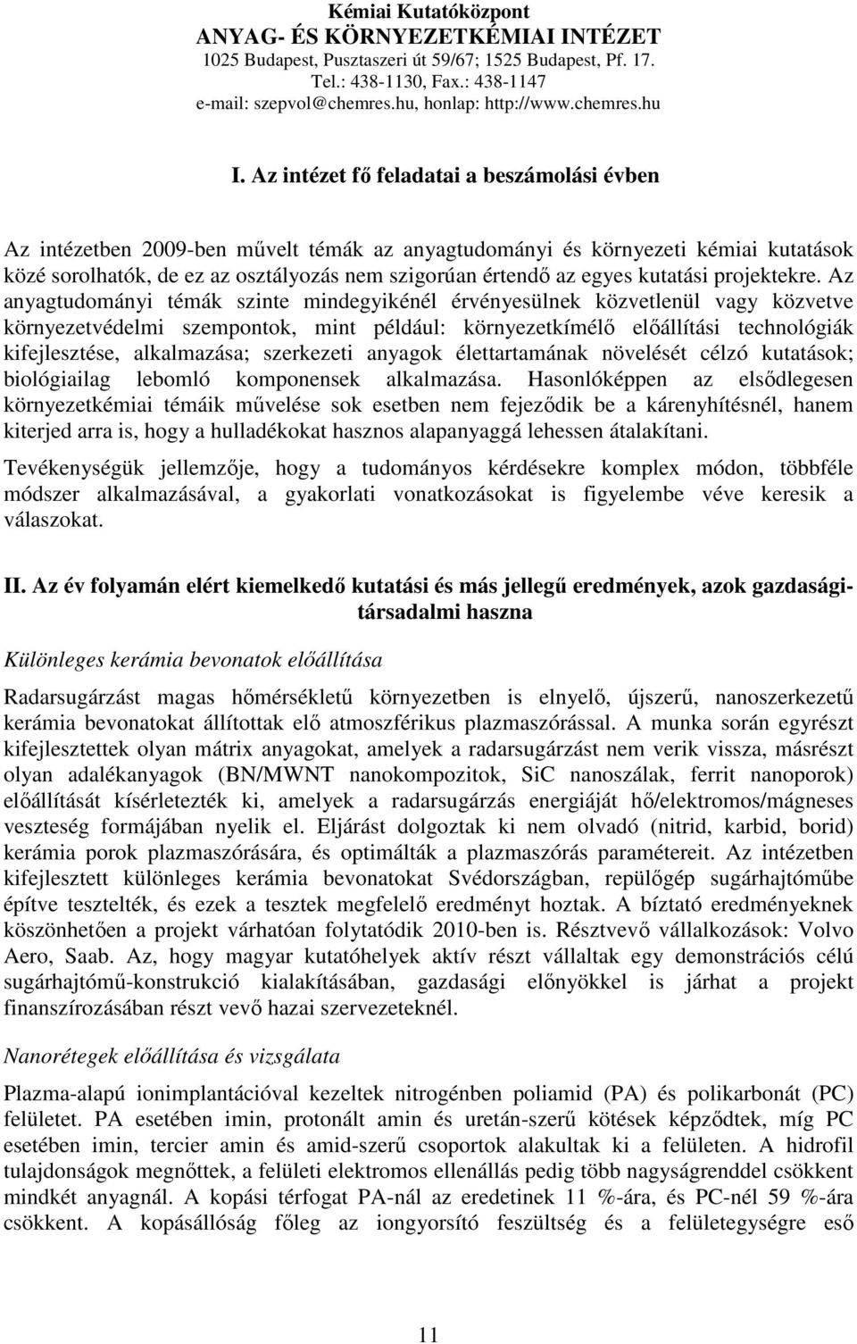 Az intézet fı feladatai a beszámolási évben Az intézetben 2009-ben mővelt témák az anyagtudományi és környezeti kémiai kutatások közé sorolhatók, de ez az osztályozás nem szigorúan értendı az egyes