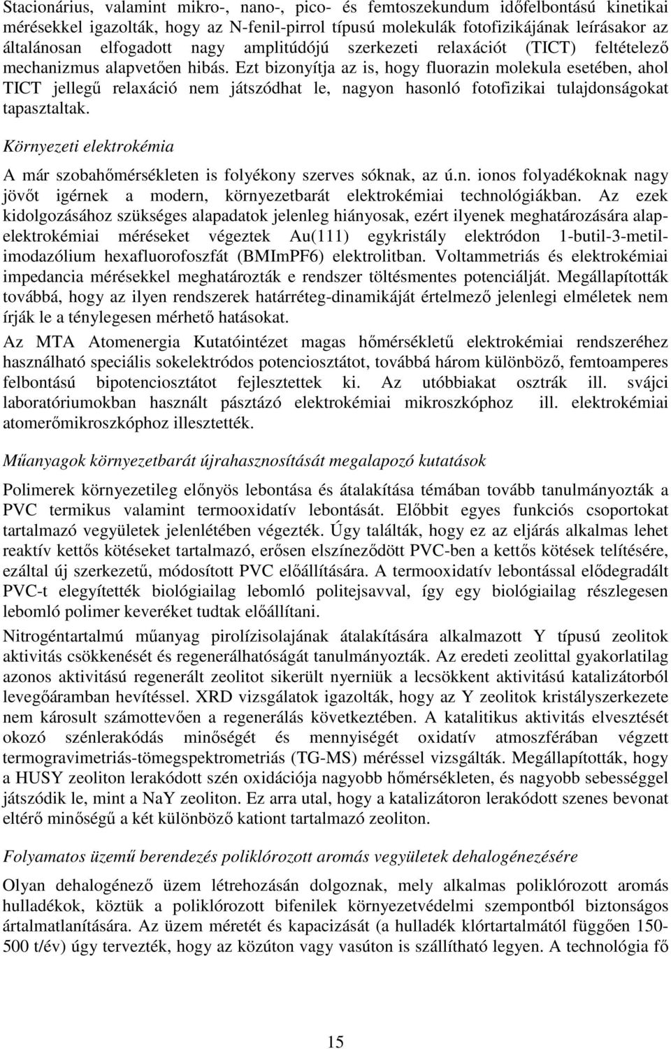 Ezt bizonyítja az is, hogy fluorazin molekula esetében, ahol TICT jellegő relaxáció nem játszódhat le, nagyon hasonló fotofizikai tulajdonságokat tapasztaltak.