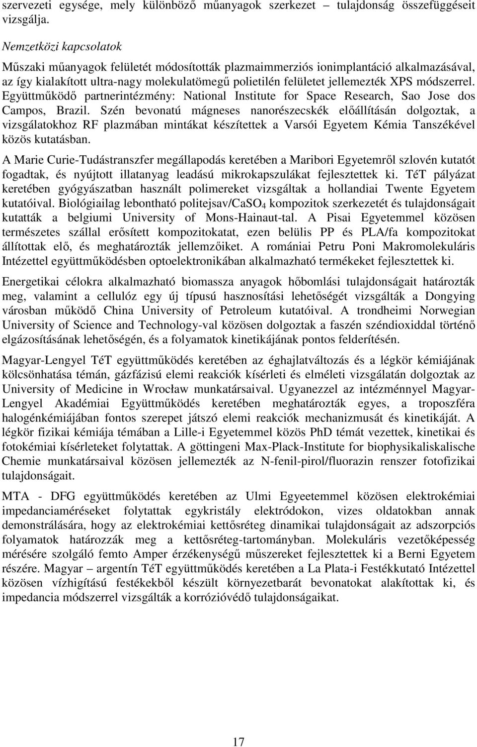 módszerrel. Együttmőködı partnerintézmény: National Institute for Space Research, Sao Jose dos Campos, Brazil.