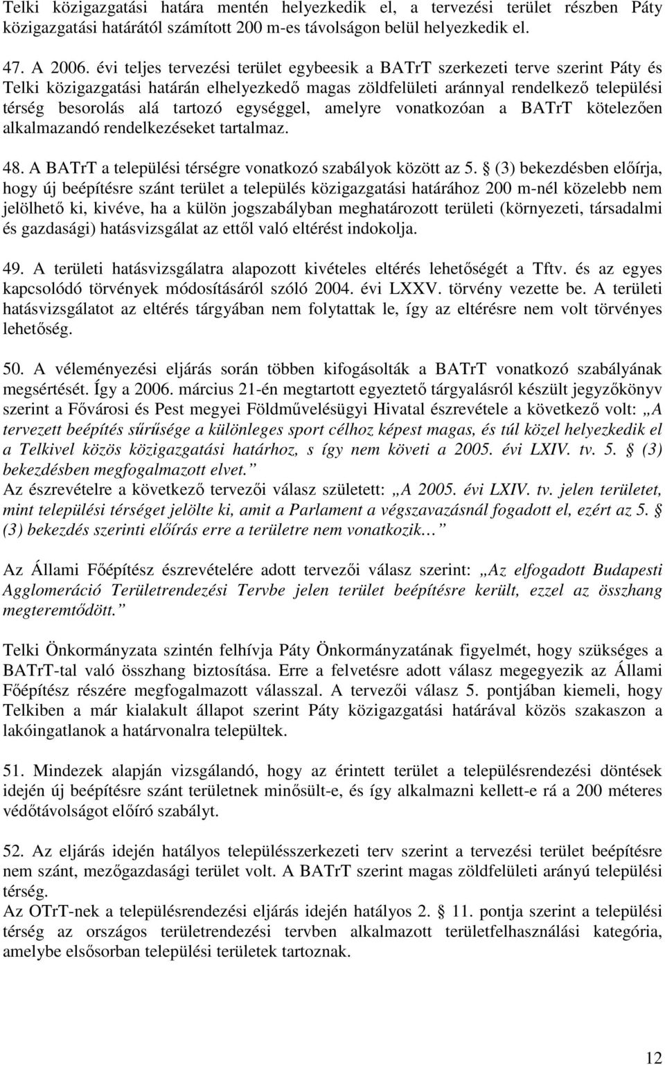 egységgel, amelyre vonatkozóan a BATrT kötelezıen alkalmazandó rendelkezéseket tartalmaz. 48. A BATrT a települési térségre vonatkozó szabályok között az 5.