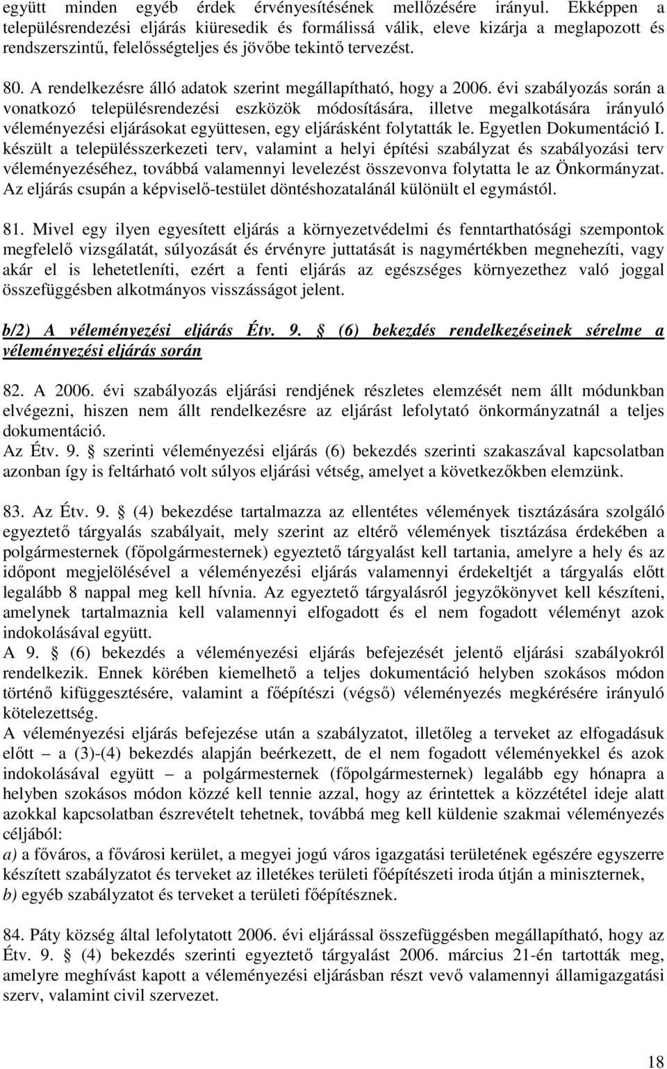 A rendelkezésre álló adatok szerint megállapítható, hogy a 2006.