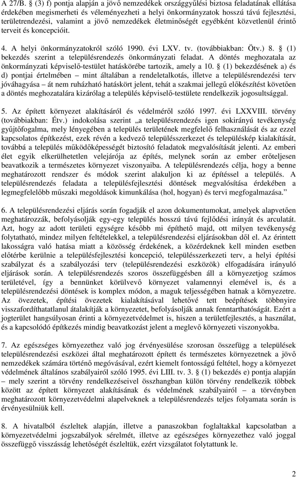 a jövı nemzedékek életminıségét egyébként közvetlenül érintı terveit és koncepcióit. 4. A helyi önkormányzatokról szóló 1990. évi LXV. tv. (továbbiakban: Ötv.) 8.