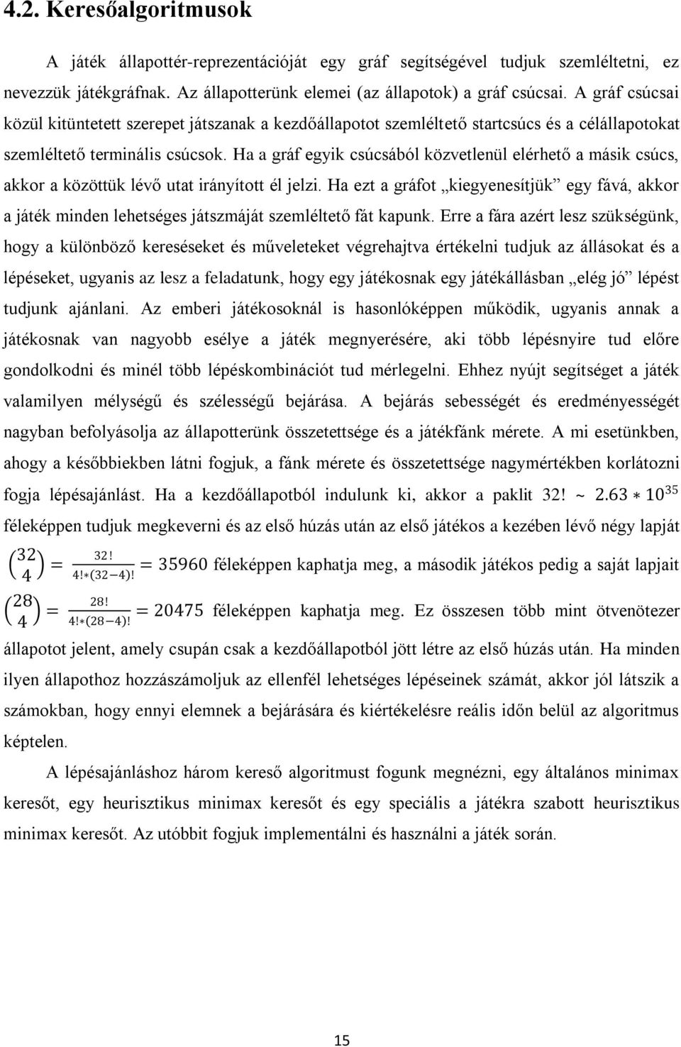 Ha a gráf egyik csúcsából közvetlenül elérhető a másik csúcs, akkor a közöttük lévő utat irányított él jelzi.