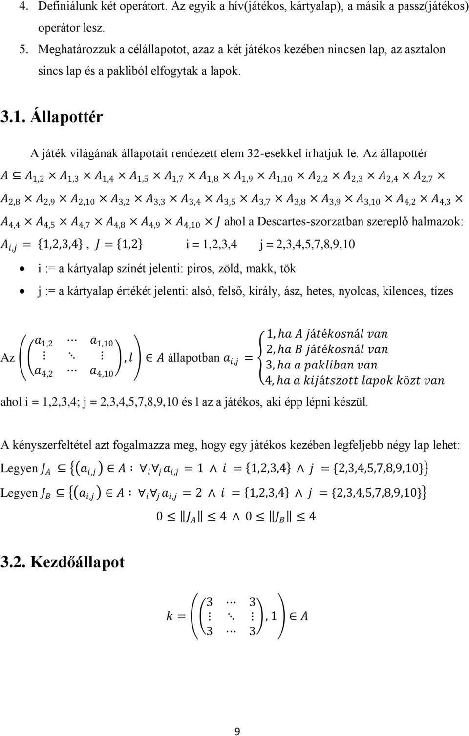 Állapottér A játék világának állapotait rendezett elem 32-esekkel írhatjuk le.