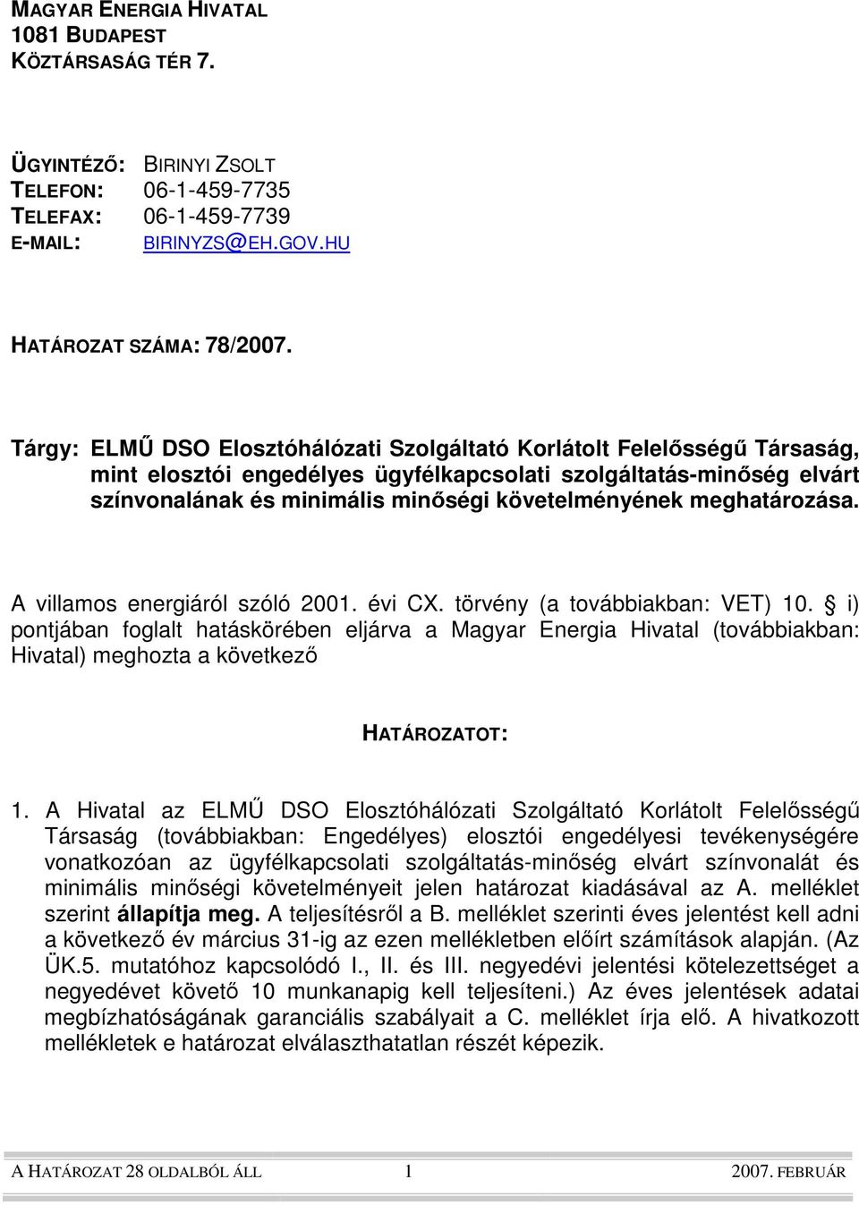 meghatározása. A villamos energiáról szóló 2001. évi CX. törvény (a továbbiakban: VET) 10.