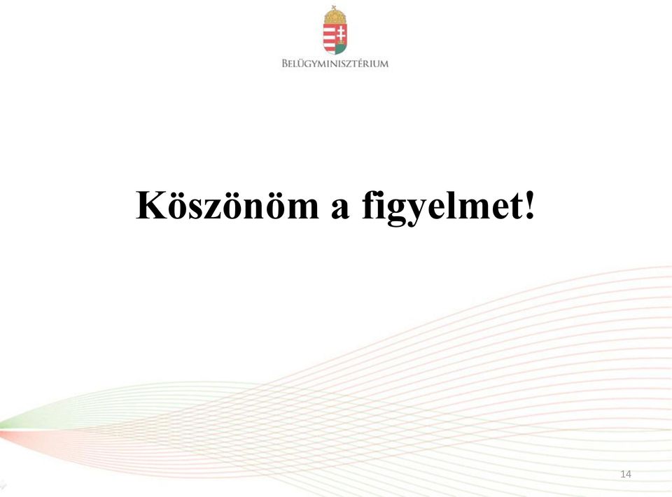 figyelmet!