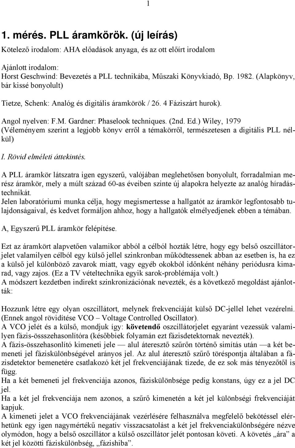 ) Wiley, 1979 (Véleményem szerint a legjobb könyv erről a témakörről, természetesen a digitális PLL nélkül) I. Rövid elméleti áttekintés.