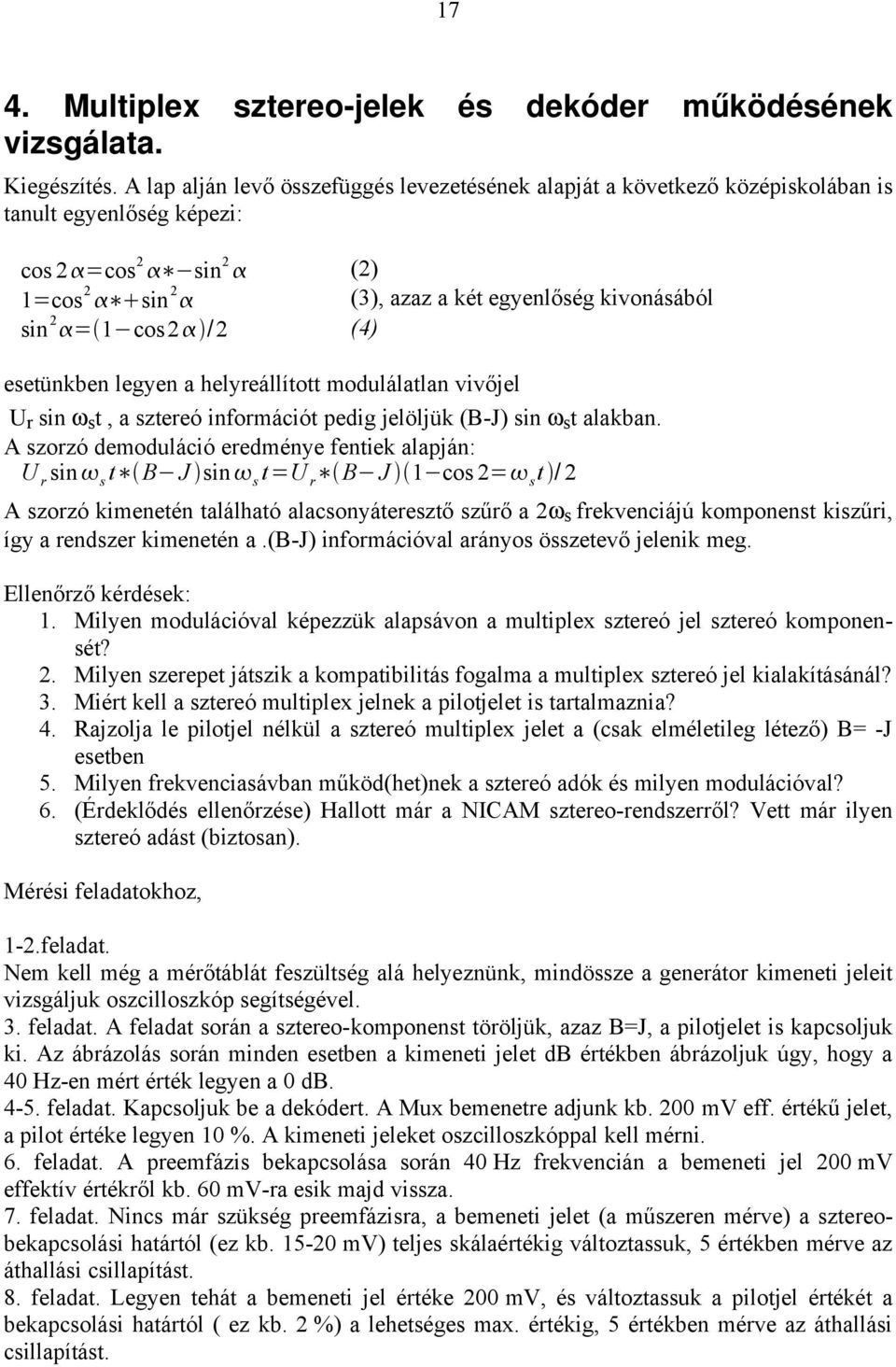 /2 (4) esetünkben legyen a helyreállított modulálatlan vivőjel U r sin ω s t, a sztereó információt pedig jelöljük (B-J) sin ω s t alakban.