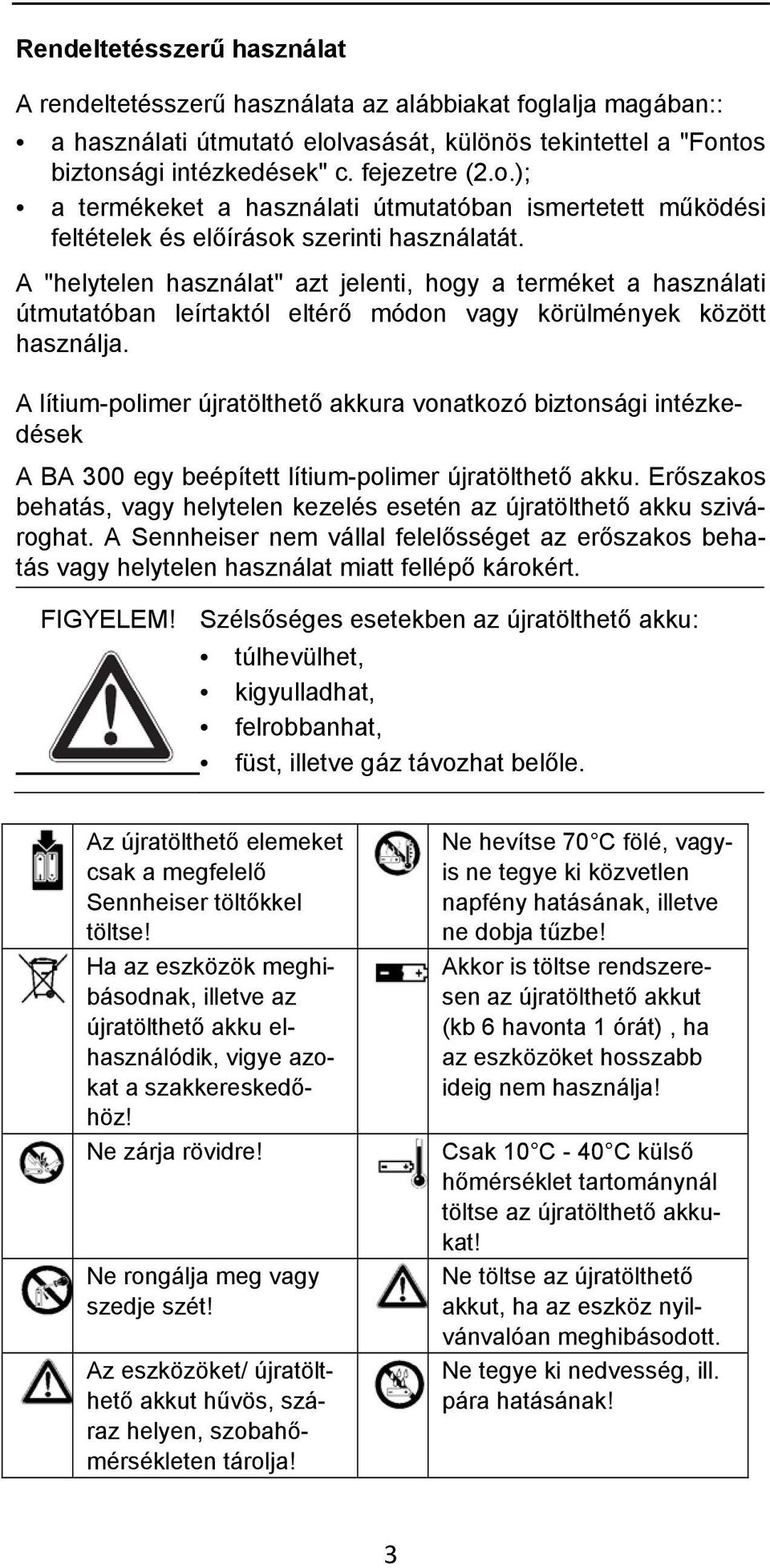 A lítium-polimer újratölthető akkura vonatkozó biztonsági intézkedések A BA 300 egy beépített lítium-polimer újratölthető akku.