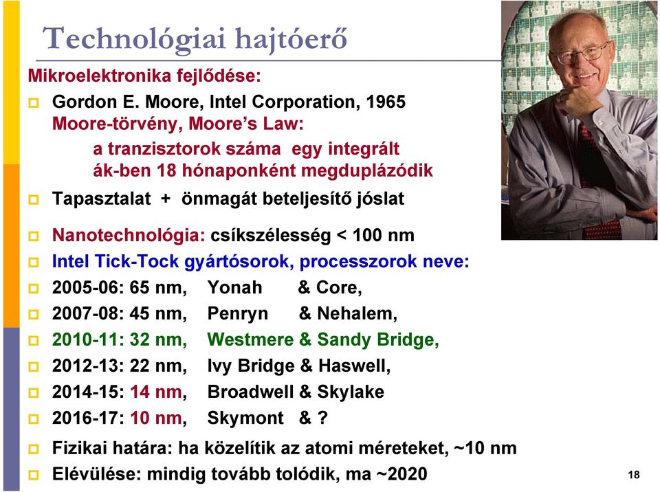 beteljesítő jóslat Nanotechnológia: csíkszélesség < 100 nm Intel Tick-Tock gyártósorok, processzorok neve: 2005-06: 65 nm, Yonah & Core, 2007-08: 45 nm,