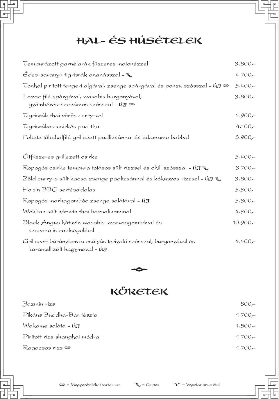 100,- Fekete tőkehalfilé grillezett padlizsánnal és edamame babbal 8.900,- Ötfűszeres grillezett csirke 3.400,- Ropogós csirke tempura tojásos sült rizzsel és chili szósszal - ÚJ 3.