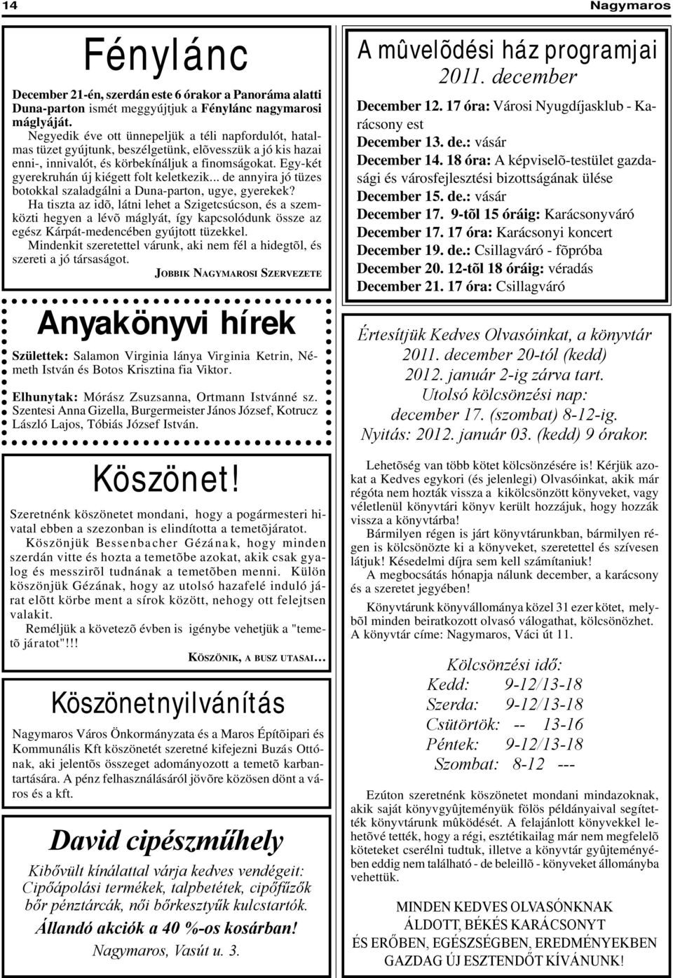 Egy-két gyerekruhán új kiégett folt keletkezik... de annyira jó tüzes botokkal szaladgálni a Duna-parton, ugye, gyerekek?