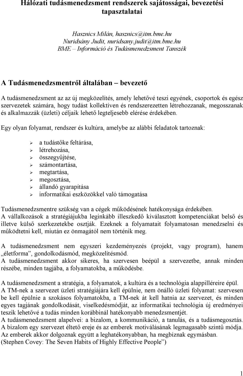 hu BME Információ és Tudásmenedzsment Tanszék A Tudásmenedzsmentről általában bevezető A tudásmenedzsment az az új megközelítés, amely lehetővé teszi egyének, csoportok és egész szervezetek számára,